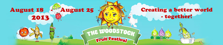 FESTIVALUL FRUCTELOR DE LA WOODSTOCK - Cel mai mare festival anual din lume care celebreaza Dragostea de Fructe si DIETA PE BAZA DE FRUCTE prin impartasirea unei saptamani cu FRUCTE,EXERCITII FIZICE SI DE EDUCATIE - The Woodstock Fruit Festival 18 - 25 August 2013