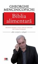 Biblia alimentara - Descrierea detaliata a tuturor aditivilor alimentari din Uniunea Europeana - Prof. Dr. Gheorghe Mencinicopschi - Editura Litera