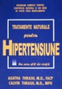 Tratamente naturale pentru HIPERTENSIUNE - Un nou stil de viata - AGATHA M. TRASH, M.D., FAPC, CALVIN N. TRASH, M.D., MPH - Editura Alege Viata Publishing - 2002 (prima editie)