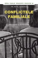 CONFLICTELE FAMILIALE: prevenire si rezolvare - Pr. Pavel Gumerov - Editura Sophia - 2013 (prima editie)