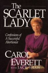 Doamna Caramizie: Marturia unui avortionist de success Carol Everret - The Scarlet Lady: Confessions of a Successful Abortionist Carol Everett with Jack Shaw
